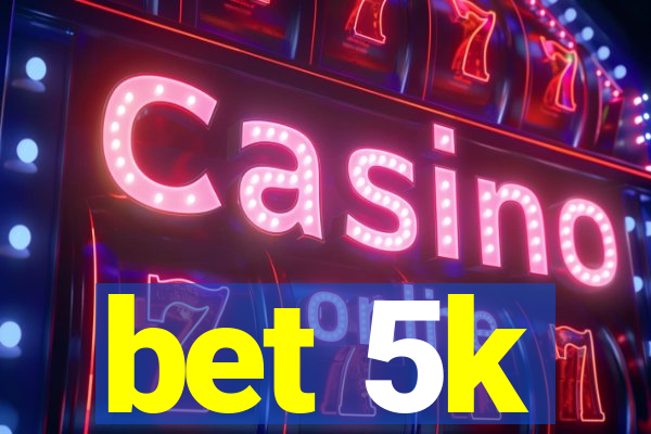 bet 5k